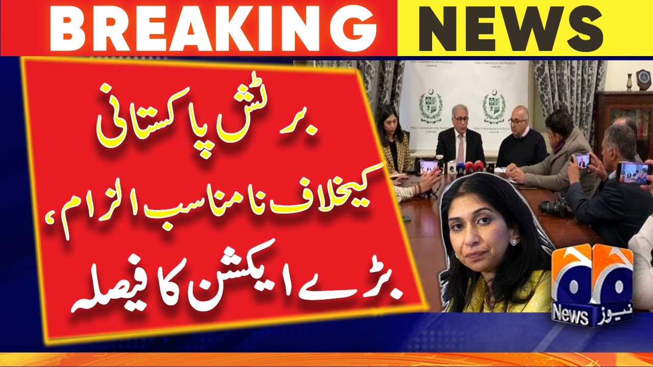 UK - Suella BraverMan Improper accusation - Pakistani High Commission -major action decision